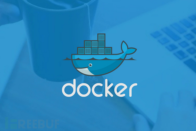 浅析docker运行安全 - Freebuf互联网安全新媒体平台