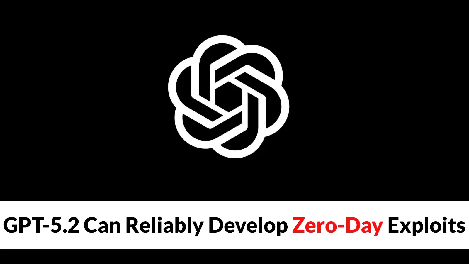 新研究显示GPT-5.2可规模化开发0Day漏洞利用程序
