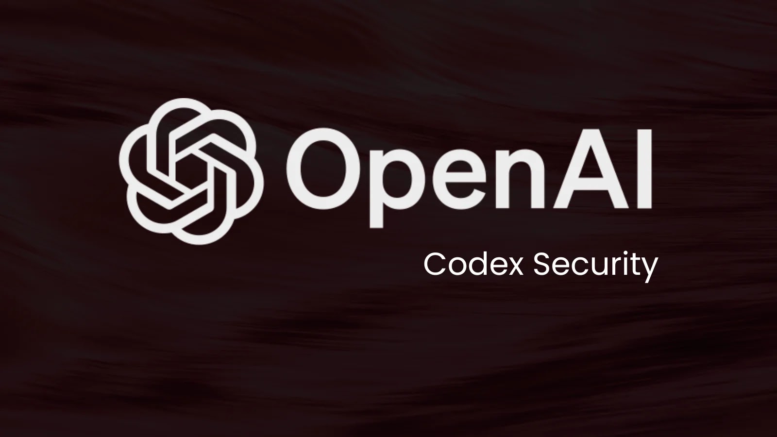 OpenAI 推出 Codex Security：自动发现、验证并修复漏洞